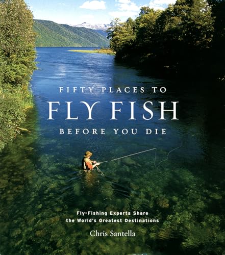 Fifty Places to Fly Fish Before You Die by Chris Santella