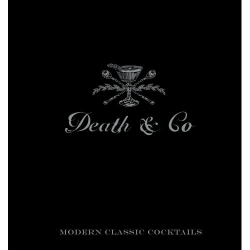 Death & Co: Modern Classic Cocktails