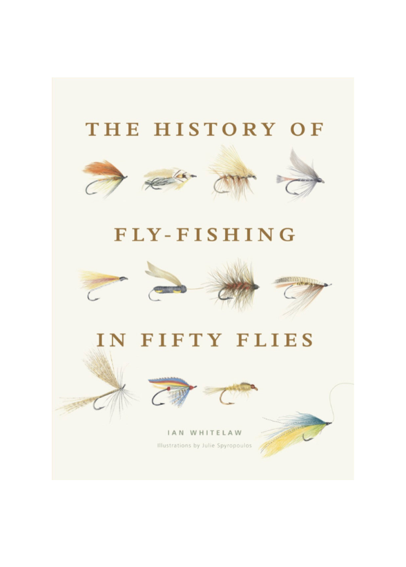 History Of Fly-Fishing In Fifty Flies by Ian Whitelaw