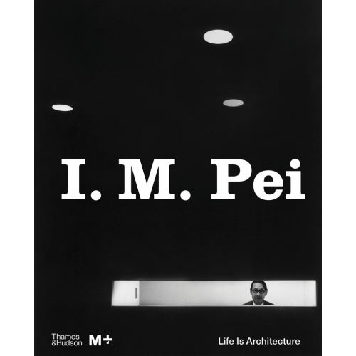 I. M. Pei: Life Is Architecture